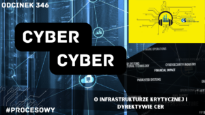 Cyber, Cyber… – 346 – O infrastrukturze krytycznej i dyrektywie CER