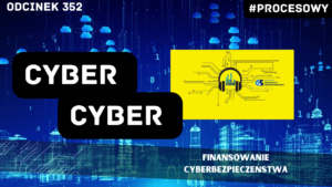 Cyber, Cyber… – 352 – Finansowanie cyberbezpieczeństwa (gość: Piotr Zielaskiewicz)
