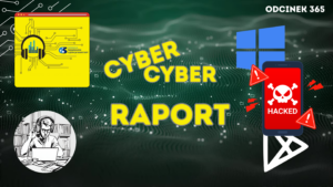 Cyber, Cyber… – 365 – Raport – Zmiany w Microsoft i konto byłego ministra zhakowane